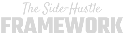 The Side Hustle Framework